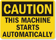 Caution This Machine Starts Automatically Sign